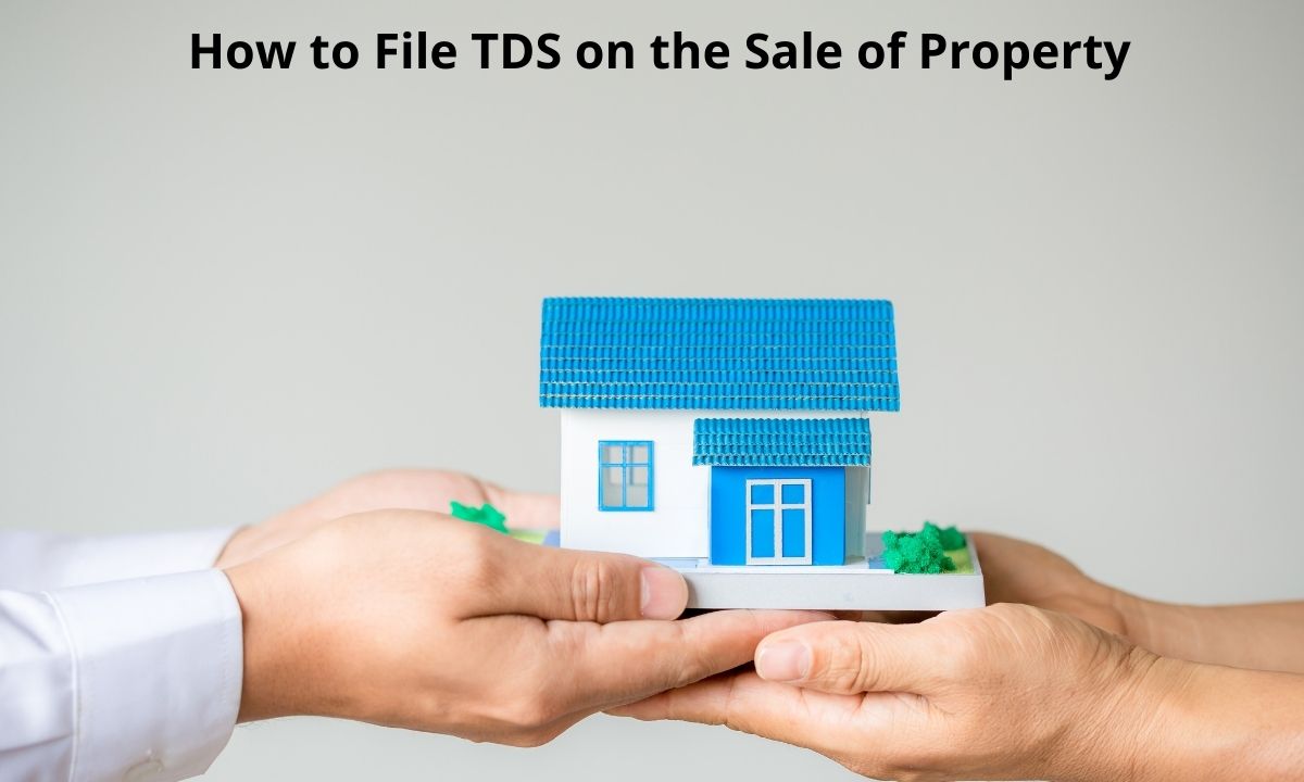 How to File TDS on the Sale of Property